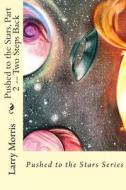 Pushed to the Stars, Part 2 -- Two Steps Back di MR Larry Morris edito da Createspace