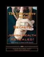 Secrets of Jewish Wealth Revealed: : The Interactive Guide di Celso Cukierkorn edito da Createspace