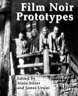 Film Noir Prototypes di Alain Silver, James Ursini edito da Hal Leonard Corporation