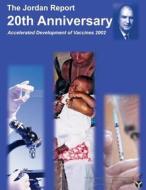 The Jordan Report: 20th Anniversary - Accelerated Development of Vaccines 2002 di U. S. Department of Health And Services edito da Createspace