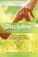 Discipline with Love & Limits: Calm, Practical Solutions to the 43 Most Common Childhood Behavior Problems di Jerry Wyckoff, Barbara C. Unell edito da MEADOWBROOK PR