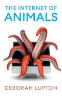 The Internet Of Animals: Human-Animal Relationship S In The Digital Age di D Lupton edito da Polity Press