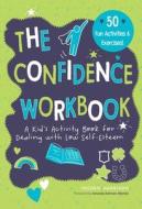 Confidence Workbook: A Kid's Activity Book for Dealing with Low Self-Esteemvolume 3 di Imogen Harrison edito da SKY PONY PR