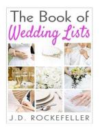 The Book of Wedding Lists di J. D. Rockefeller edito da Createspace