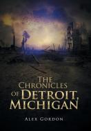 The Chronicles of Detroit, Michigan di Alex Gordon edito da Xlibris