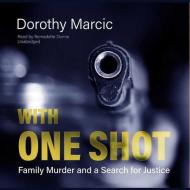 With One Shot: Family Murder and a Search for Justice di Dorothy Marcic edito da Blackstone Audiobooks