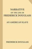 The Narrative of the Life of Frederick Douglass: An American Slave di Frederick Douglass edito da Createspace Independent Publishing Platform