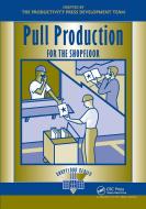 Pull Production for the Shopfloor di Productivity Press Development Team edito da Taylor & Francis Inc