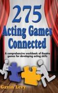 275 Acting Games! Connected di Gavin Levy edito da Meriwether Publishing