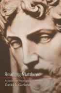 Reading Matthew: A Literary & Theological Commentary on the First Gospel di David E. Garland edito da Smyth & Helwys Publishing, Incorporated