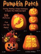 Pumpkin Patch: Carving, Painting & Unique Techniques to Inspire Your Halloween Spirit di Suzanne Mcneill edito da FOX CHAPEL PUB CO INC