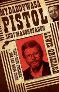 My Daddy Was a Pistol and Iam a Son of a Gun di Lewis Grizzard edito da NEWSOUTH BOOKS