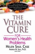 The Vitamin Cure for Women's Health Problems di Helen Saul Case edito da BASIC HEALTH PUBN INC