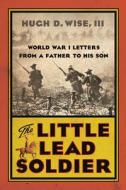LITTLE LEAD SOLDIER di Hugh D. Wise edito da WESTHOLME PUB
