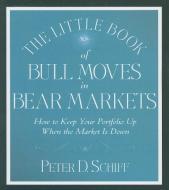 The Little Book of Bull Moves in Bear Markets: How to Keep Your Portfolio Up When the Market Is Down di Peter D. Schiff edito da Gildan Media Corporation