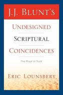J. J. Blunt's Undesigned Scriptural Coincidences di Eric Lounsbery edito da XULON PR