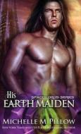 His Earth Maiden di Michelle M. Pillow edito da The Raven Books LLC
