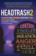 Headtrash 2: Dealing with and Overcoming Other People's Junk di Tish Squillaro, Timothy I. Thomas, Squilarro Tish edito da GREENLEAF BOOK GROUP LLC