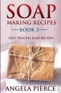 Soap Making Recipes Book 3 di Angela Pierce edito da Mihails Konoplovs