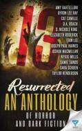 13 Resurrected: An Anthology of Horror and Dark Fiction di Amy Bartelloni, Byron Lee Ray, Cat Camille edito da Limitless Publishing, LLC