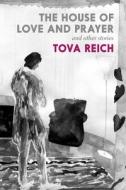 The House of Love and Prayer: And Other Stories di Tova Reich edito da SEVEN STORIES