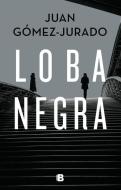 Loba Negra / The Black Wolf di Juan Gomez-Jurado edito da EDICIONES B