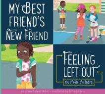 My Best Friend's New Friend: Feeling Left Out di Connie Colwell Miller edito da AMICUS