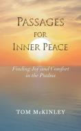 Passages for Inner Peace: Finding Joy and Comfort in the Psalms di Tom McKinley edito da IUNIVERSE INC