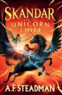 Skandar and the Unicorn Thief di A. F. Steadman edito da SIMON & SCHUSTER BOOKS YOU