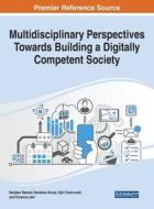 Multidisciplinary Perspectives Towards Building A Digitally Competent Society edito da IGI Global