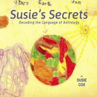 Susie's Secrets: Decoding the Language of Astrology di Susie Cox edito da LULU PR