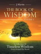 The Book Of Wisdom di J Martin edito da Trafford Publishing