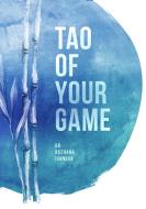 Tao Of Your Game di DR. BOZHANA IVANOVA edito da Lightning Source Uk Ltd