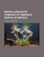 Indian Linguistic Families Of America, N di John Wesley Powell edito da Rarebooksclub.com