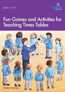 Fun Games and Activities for Teaching Times Tables di Debbie Chalmers edito da Brilliant Publications