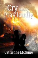 Cry Silently Pray Loudly di Catrienne McGuire edito da Austin Macauley Publishers