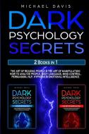 DARK PSYCHOLOGY SECRETS: 2 BOOKS IN 1: T di MICHAEL DAVIS edito da LIGHTNING SOURCE UK LTD