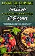 Livre De Cuisine Pour Débutants Avec Des Recettes Chétogènes di Brenda Moore, Fabienne Roux edito da Brenda Moore - Fabienne Roux