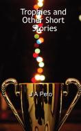 Trophies and Other Short Stories di J A Peto edito da FeedaRead.com