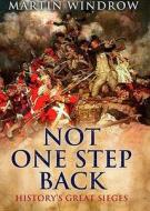 Not One Step Back: History's Great Sieges di Martin Windrow edito da Quercus Books