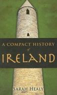 A Compact History of Ireland di Sarah Healy edito da PAPERBACKSHOP UK IMPORT
