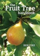 The Fruit Tree Handbook di Ben Pike edito da Green Books