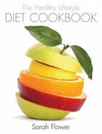 The Healthy Lifestyle Diet Cookbook di Sarah Flower edito da Little, Brown Book Group