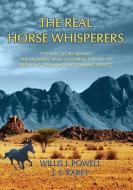 The Real Horse Whisperers di Willis J. Powell, J. S. Rarey edito da ABELA PUB