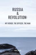 Russia & Revolution: My Father, the Officer, the Man di MR Igor B. Labzin edito da CONTENTO DE SEMRIK
