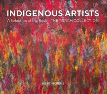 Indigenous Artists di Kent Morris edito da Wilkinson Publishing