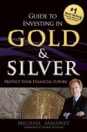 Guide to Investing in Gold & Silver: Protect Your Financial Future di Michael Maloney edito da WEALTHCYCLE PR
