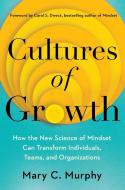 Cultures of Growth: How the New Science of Mindset Can Transform Individuals, Teams, and Organizations di Mary C. Murphy edito da SIMON & SCHUSTER