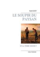 LE SOUPIR DU PAYSAN di Noël Cavey edito da Books on Demand