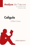 Caligula d'Albert Camus (Analyse de l'oeuvre) di Raphaëlle O'Brien, Pauline Coullet, lePetitLitteraire edito da lePetitLitteraire.fr